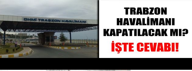 Trabzon Havalimanı tadilata alınmayacak