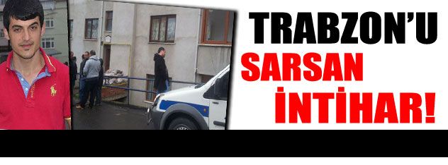 Trabzon'u sarsan intihar!