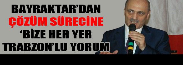 "Bize her yer Trabzon" deriz