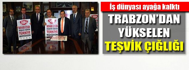Trabzon'un teşvik çığlığı!