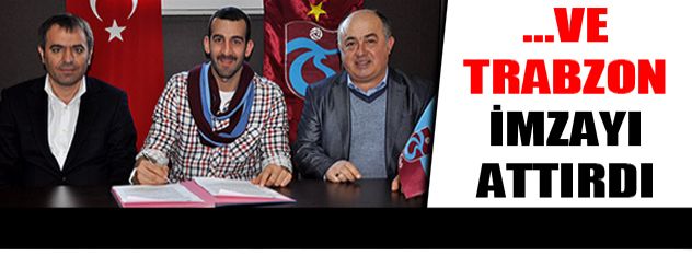Trabzonspor imzayı attıdı
