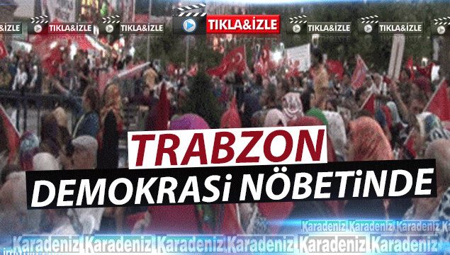 Trabzon demokrasi nöbetinde
