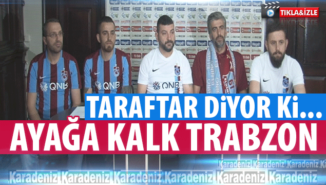Ayağa kalk Trabzon!