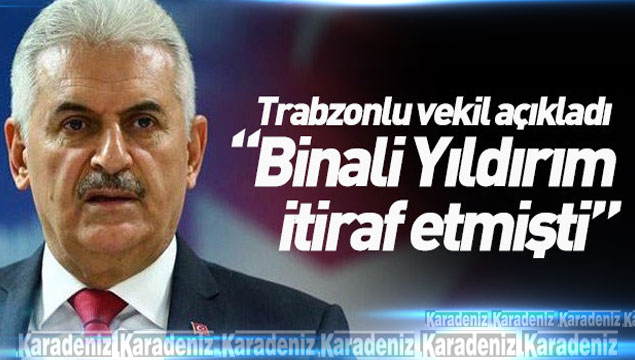Trabzonlu vekil: "Binali Yıldırım itiraf etti''
