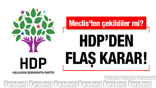 HDP'den son dakika TBMM kararı çekildiler mi?