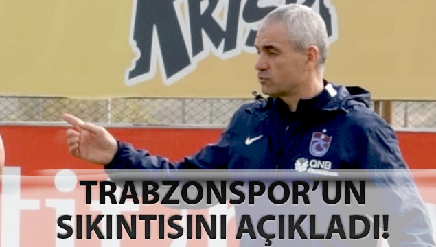 Trabzonspor'un sıkıntısını açıkladı!