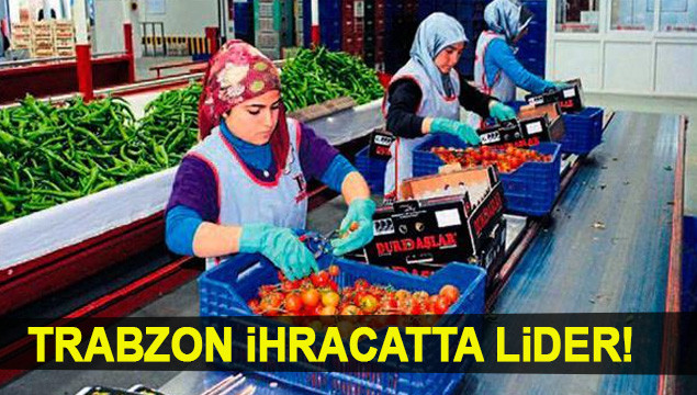 Trabzon ihracatta lider!