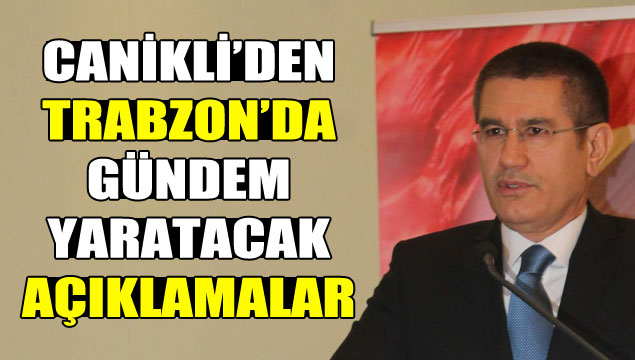 Canikli Trabzon'da konuştu