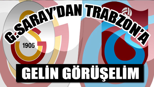 G.Saray'dan Trabzon'a: Gelin görüşelim