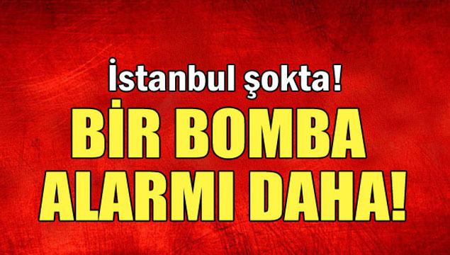 İstanbul'da yine bomba şüphesi