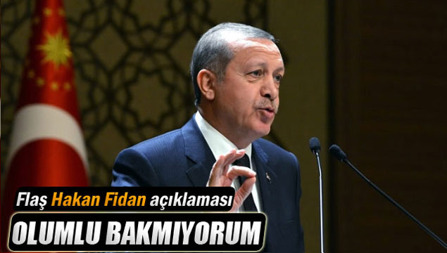 Erdoğan'dan Hakan Fidan yorumu