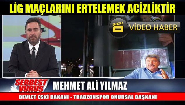 Mehmet Ali Yılmaz: Lig Maçlarının Ertelenmesi Aciz