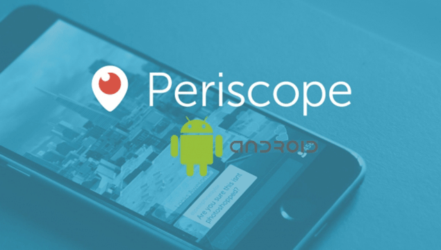 Periscope, Android’de