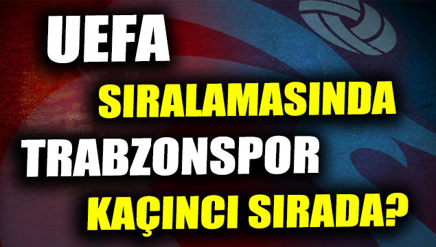 UEFA sıralamasında Trabzonspor kaçıncı sırada?