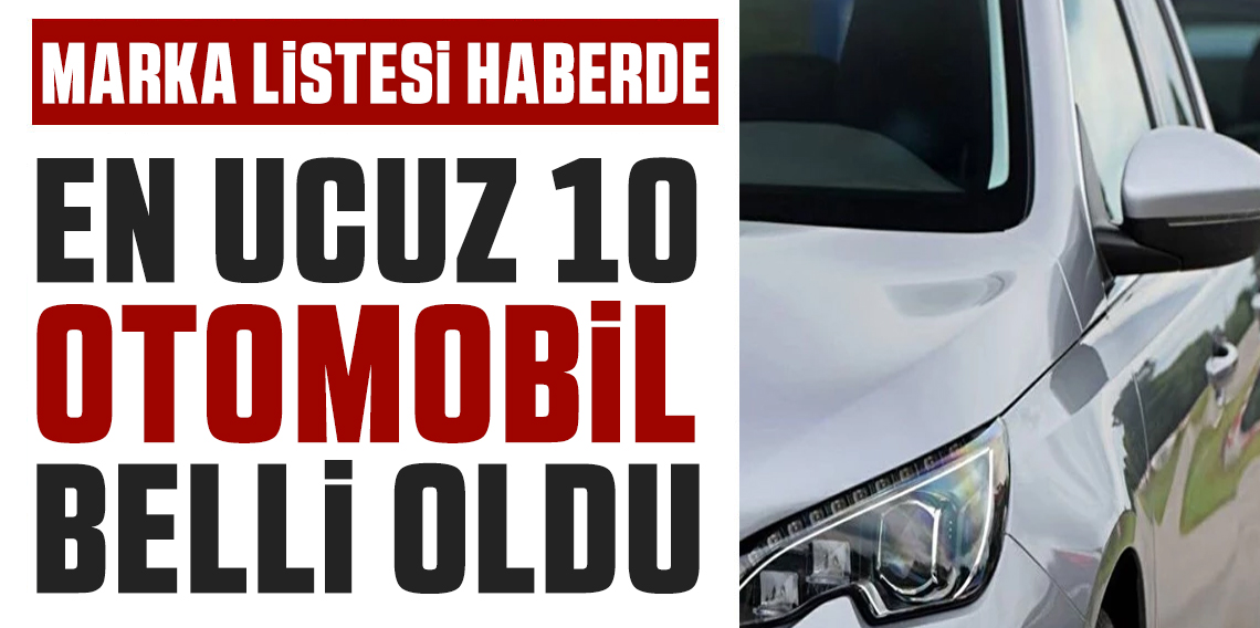 En ucuz 10 otomobil modeli belli oldu!